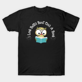 I Look Better Bent Over A Book T-Shirt